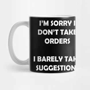 I’M SORRY I DON’T TAKE ORDERS Mug